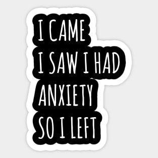 I Came I Saw I Had Anxiety So I Left Sticker